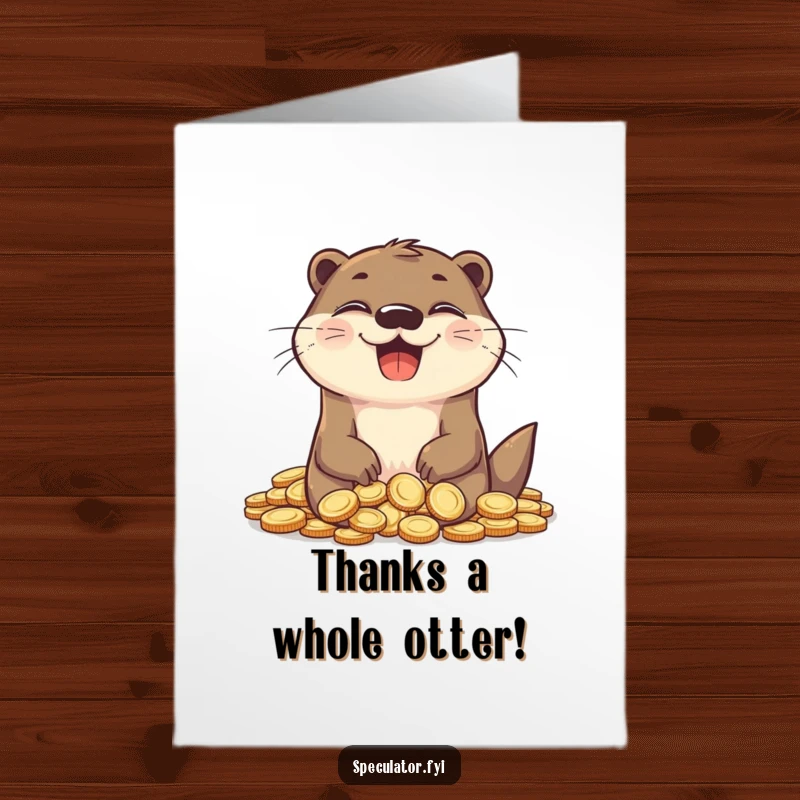 Funny Free Printable Thank You Card: Amused otter sits happily in a pile of coins, expressing thanks. Cute and funny.